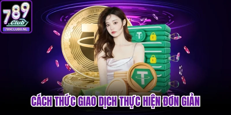 Cách thức giao dịch thực hiện đơn giản