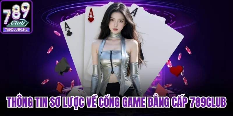 Thông tin sơ lược về cổng game đẳng cấp 789Club