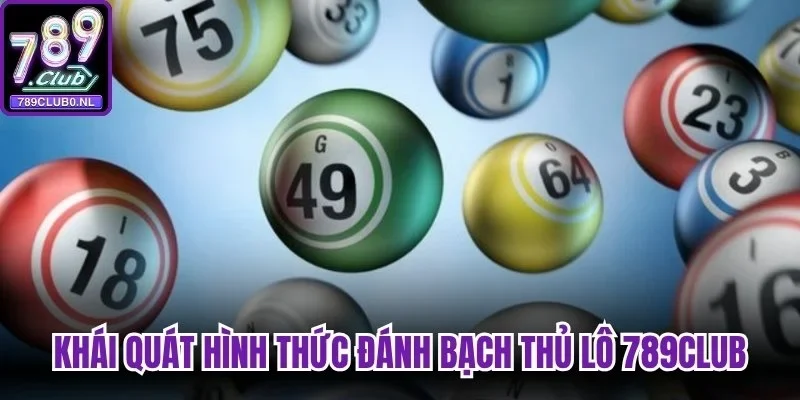 Khái quát hình thức đánh Bạch Thủ Lô 789club