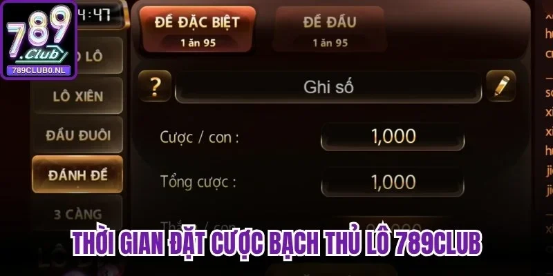 Thời gian đặt cược Bạch Thủ Lô 789club