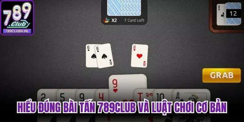 Hiểu đúng Bài Tấn 789club và luật chơi cơ bản cho người mới