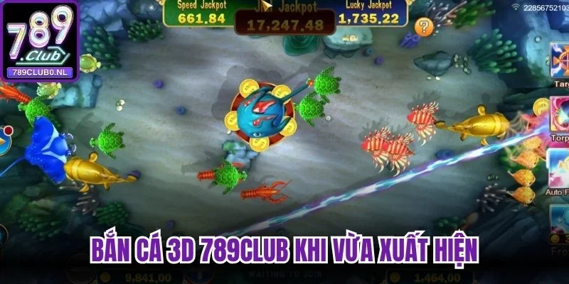 Bắn cá 3D 789Club khi vừa xuất hiện
