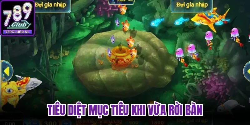 Tiêu diệt mục tiêu khi vừa rời bàn