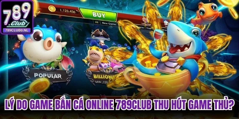 Lý do game bắn cá online 789Club thu hút hàng triệu game thủ?