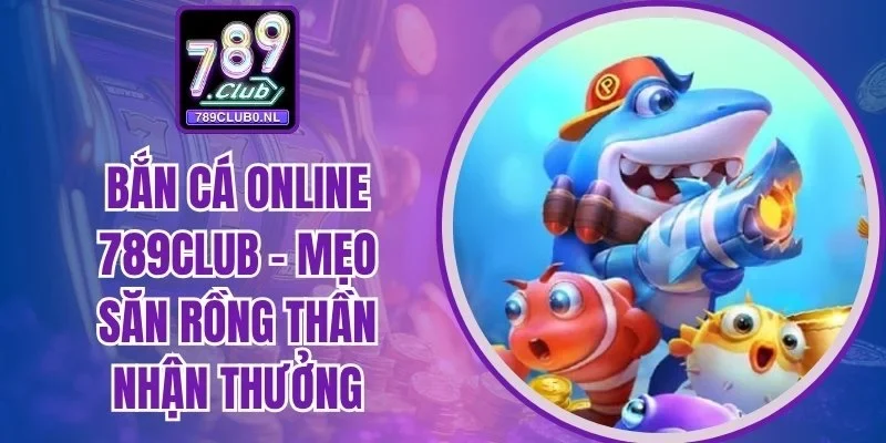 bắn cá online 789Club
