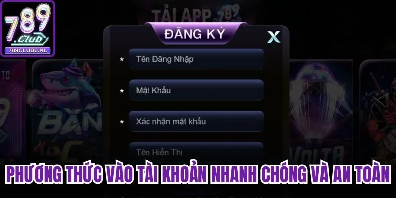 Phương thức vào tài khoản nhanh chóng và an toàn