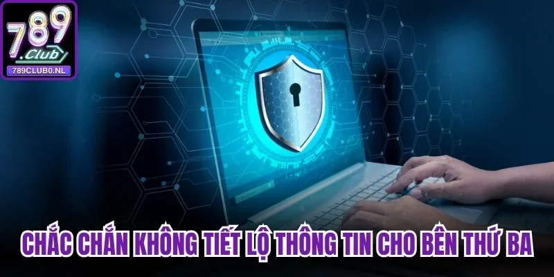 Chắc chắn không tiết lộ thông tin cho bên thứ ba