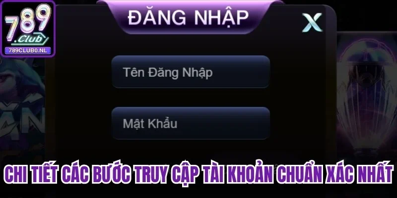 Chi tiết các bước truy cập tài khoản chuẩn xác nhất