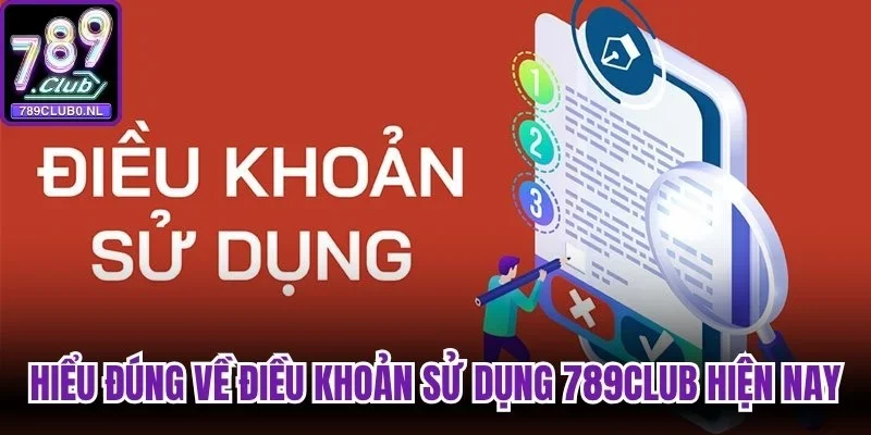 Hiểu đúng chi tiết về điều khoản sử dụng 789club hiện nay