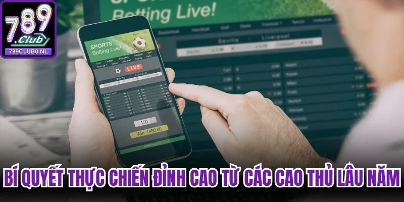 Bí quyết thực chiến đỉnh cao từ các cao thủ lâu năm