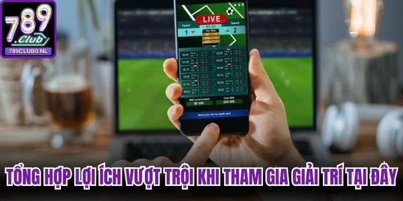 Tổng hợp lợi ích vượt trội khi tham gia giải trí tại đây