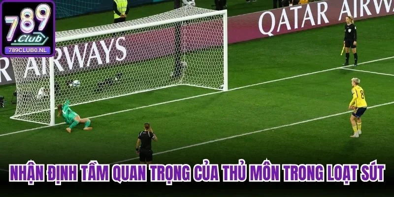 Nhận định tầm quan trọng của thủ môn trong loạt sút