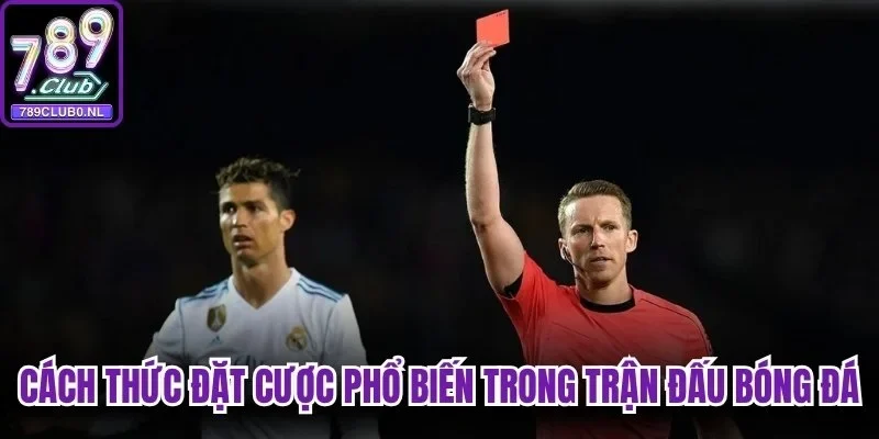 Một số cách thức đặt cược phổ biến trong trận đấu bóng đá