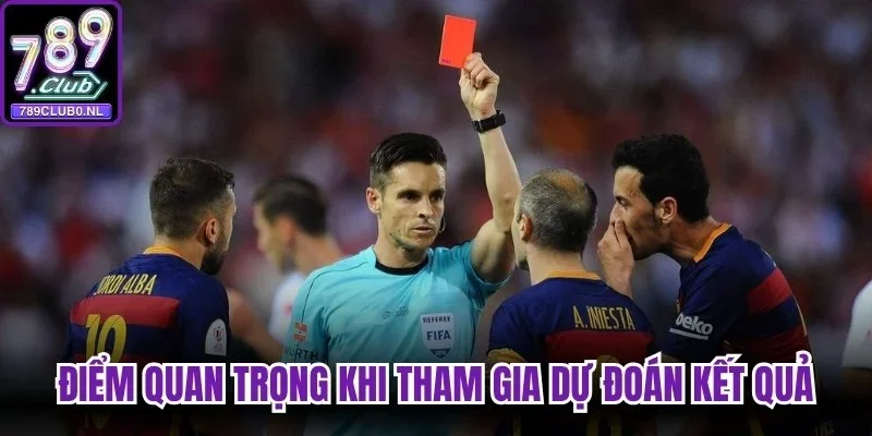 Một số điểm quan trọng khi tham gia dự đoán kết quả