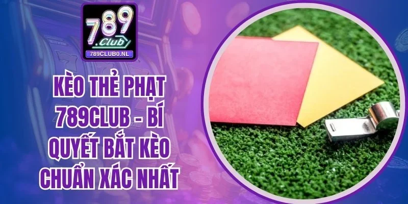 Kèo thẻ phạt 789club