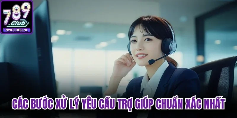 Các bước xử lý yêu cầu trợ giúp chuẩn xác nhất