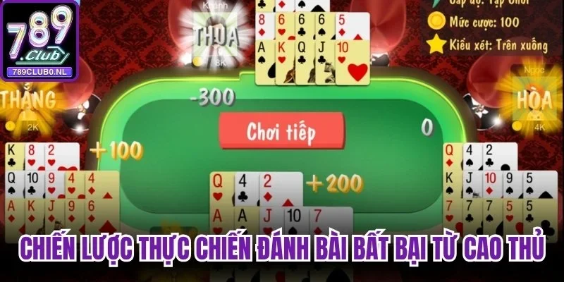 Chiến lược thực chiến đánh bài bất bại từ cao thủ