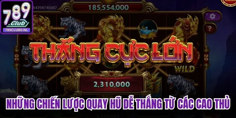 Những chiến lược quay hũ dễ thắng từ các cao thủ