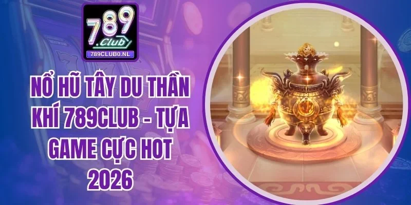 Nổ hũ Tây Du Thần Khí 789Club