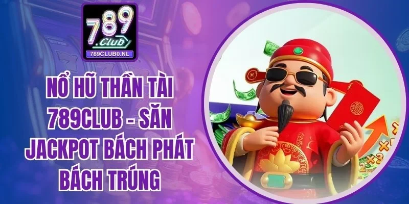 Nổ hũ Thần Tài 789Club