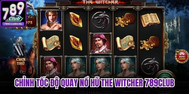Chỉnh tốc độ quay nổ hũ The Witcher 789Club