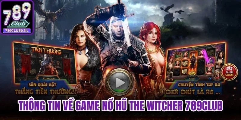 Thông tin về game nổ hũ The Witcher 789Club
