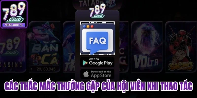 Hé lộ các thắc mắc thường gặp của hội viên khi thao tác