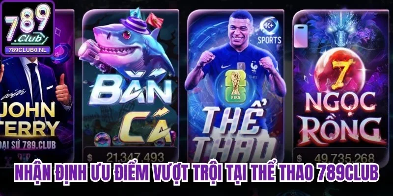 Nhận định chi tiết ưu điểm vượt trội tại thể thao 789club