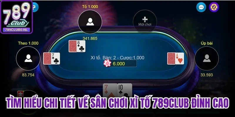 Tìm hiểu chi tiết về sân chơi Xì Tố 789club đỉnh cao